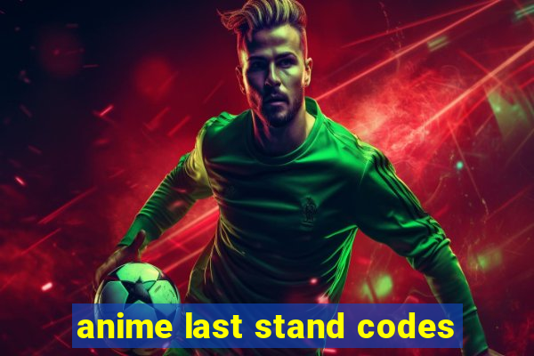 anime last stand codes